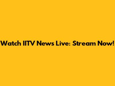 Watch IITV News Live: Stream Now!