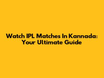 Watch IPL Matches In Kannada: Your Ultimate Guide