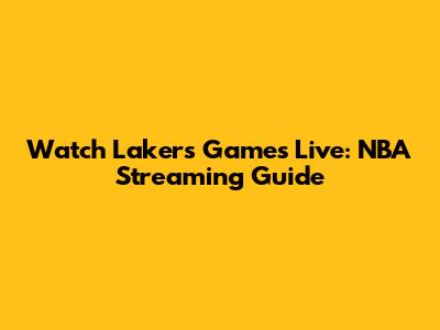 Watch Lakers Games Live: NBA Streaming Guide