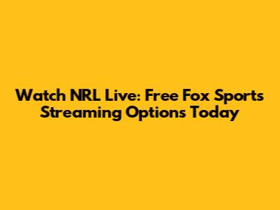 Watch NRL Live: Free Fox Sports Streaming Options Today