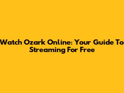 Watch Ozark Online: Your Guide To Streaming For Free