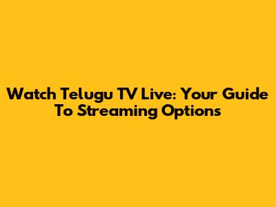 Watch Telugu TV Live: Your Guide To Streaming Options