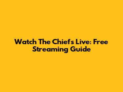 Watch The Chiefs Live: Free Streaming Guide