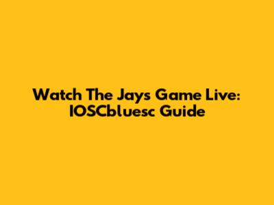 Watch The Jays Game Live: IOSCbluesc Guide