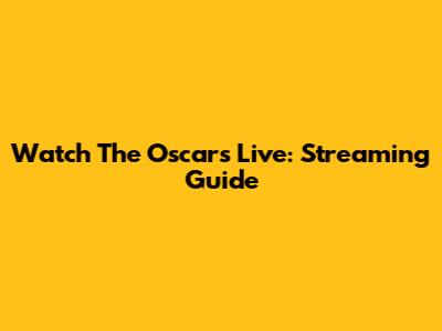 Watch The Oscars Live: Streaming Guide