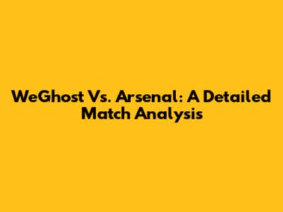 WeGhost Vs. Arsenal: A Detailed Match Analysis