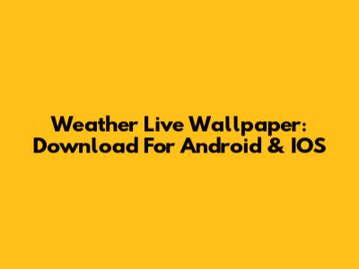 Weather Live Wallpaper: Download For Android & IOS