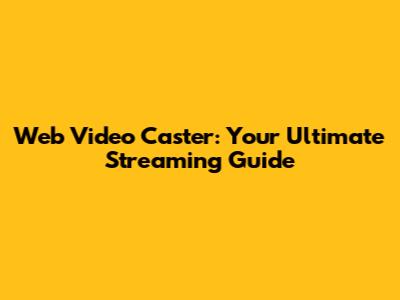 Web Video Caster: Your Ultimate Streaming Guide