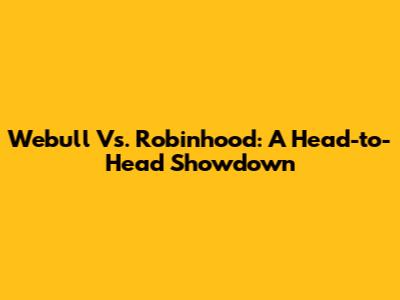Webull Vs. Robinhood: A Head-to-Head Showdown