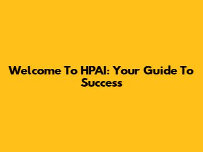 Welcome To HPAI: Your Guide To Success