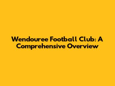 Wendouree Football Club: A Comprehensive Overview