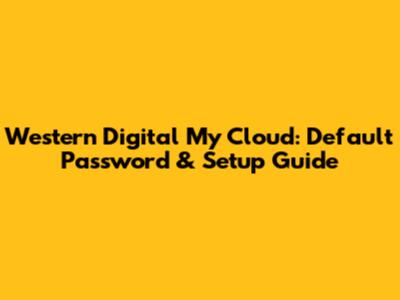 Western Digital My Cloud: Default Password & Setup Guide