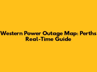 Western Power Outage Map: Perth's Real-Time Guide