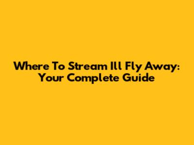 Where To Stream 'I'll Fly Away': Your Complete Guide