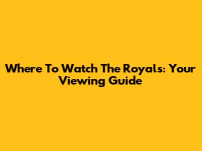 Where To Watch 'The Royals': Your Viewing Guide