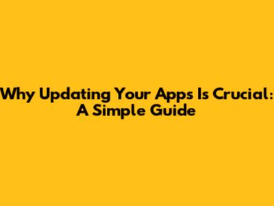 Why Updating Your Apps Is Crucial: A Simple Guide