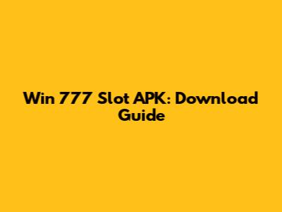 Win 777 Slot APK: Download Guide