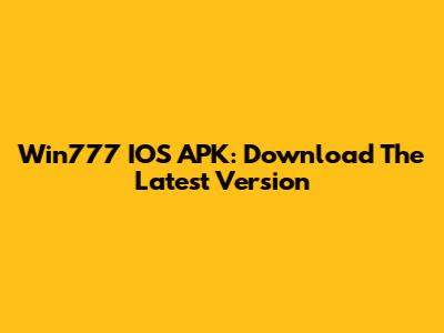 Win777 IOS APK: Download The Latest Version