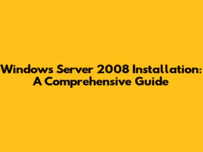 Windows Server 2008 Installation: A Comprehensive Guide
