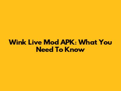 Wink Live Mod APK: What You Need To Know