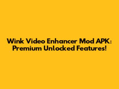 Wink Video Enhancer Mod APK: Premium Unlocked Features!