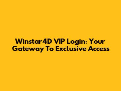 Winstar4D VIP Login: Your Gateway To Exclusive Access