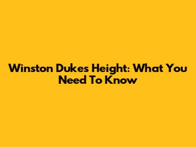Winston Duke's Height: What You Need To Know
