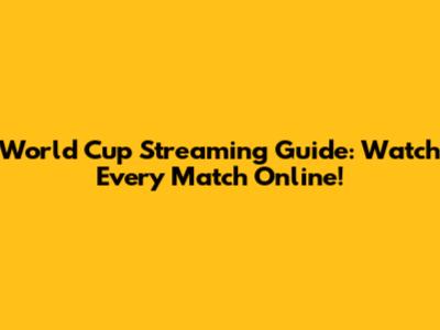 World Cup Streaming Guide: Watch Every Match Online!