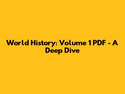 World History: Volume 1 PDF - A Deep Dive