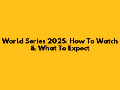 World Series 2025: How To Watch & What To Expect