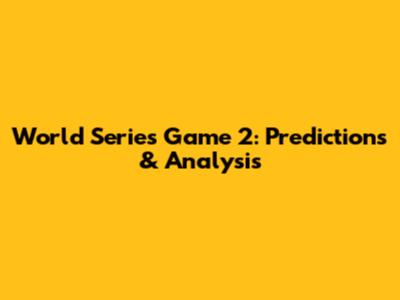 World Series Game 2: Predictions & Analysis