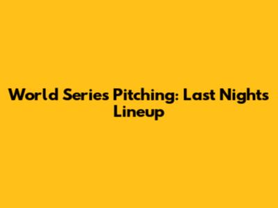 World Series Pitching: Last Night's Lineup