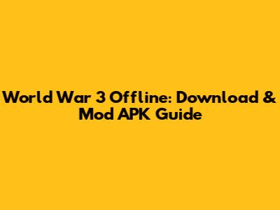 World War 3 Offline: Download & Mod APK Guide
