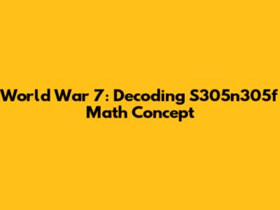 World War 7: Decoding S305n305f Math Concept