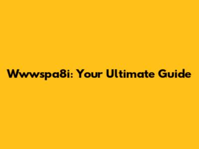 Wwwspa8i: Your Ultimate Guide