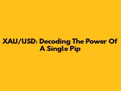 XAU/USD: Decoding The Power Of A Single Pip
