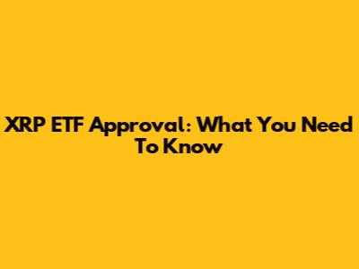 XRP ETF Approval: What You Need To Know