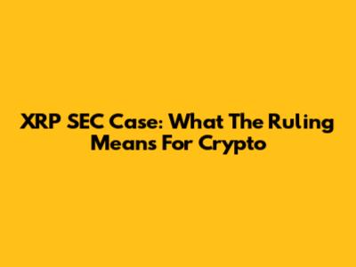 XRP SEC Case: What The Ruling Means For Crypto