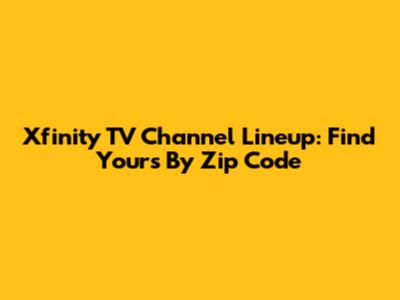 Xfinity TV Channel Lineup: Find Yours By Zip Code