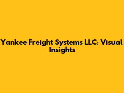 Yankee Freight Systems LLC: Visual Insights