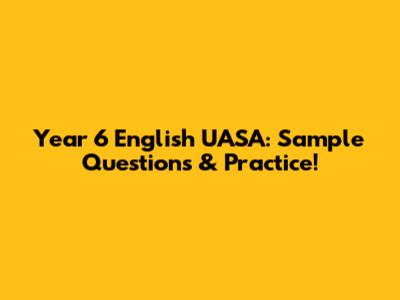 Year 6 English UASA: Sample Questions & Practice!