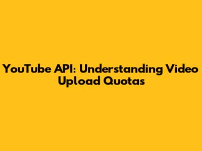 YouTube API: Understanding Video Upload Quotas