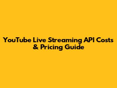 YouTube Live Streaming API Costs & Pricing Guide