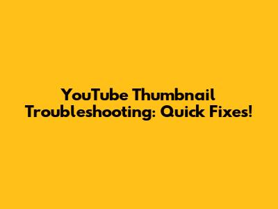 YouTube Thumbnail Troubleshooting: Quick Fixes!