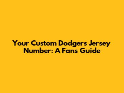 Your Custom Dodgers Jersey Number: A Fan's Guide