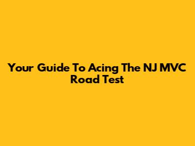 Your Guide To Acing The NJ MVC Road Test