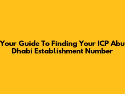 Your Guide To Finding Your ICP Abu Dhabi Establishment Number