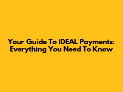 Your Guide To IDEAL Payments: Everything You Need To Know