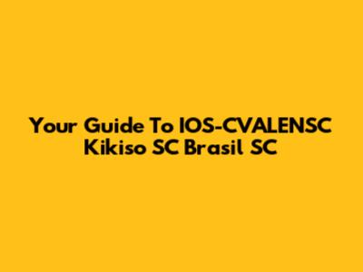 Your Guide To IOS-CVALENSC Kikiso SC Brasil SC