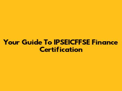 Your Guide To IPSEICFFSE Finance Certification